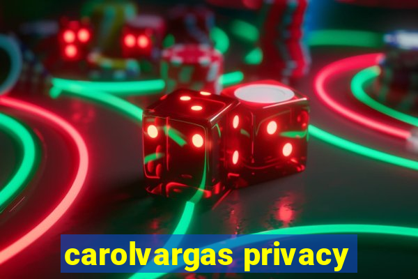 carolvargas privacy